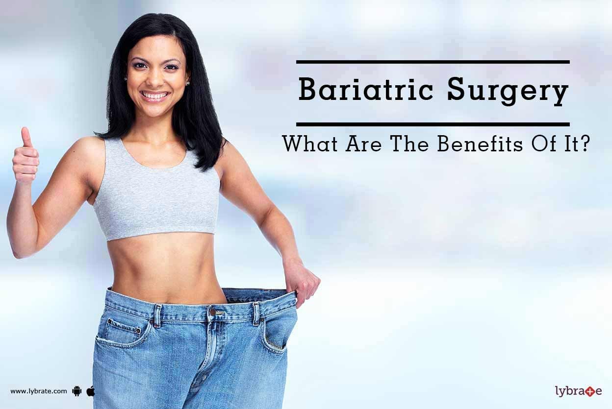 Bariatric Surgery - What Are The Benefits Of It?