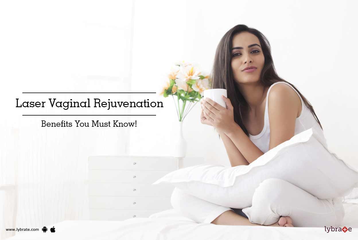 Laser Vaginal Rejuvenation - Benefits You Must Know!