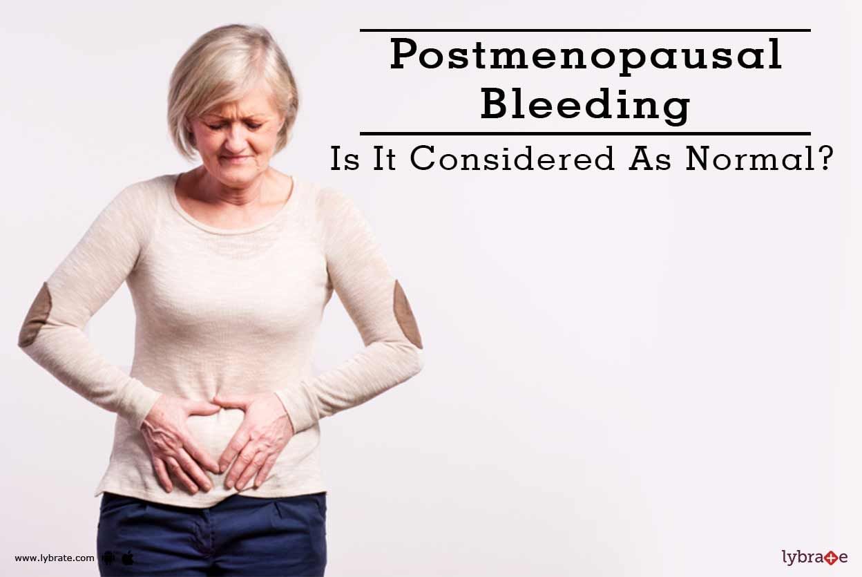 Postmenopausal Bleeding - Is It Considered As Normal?
