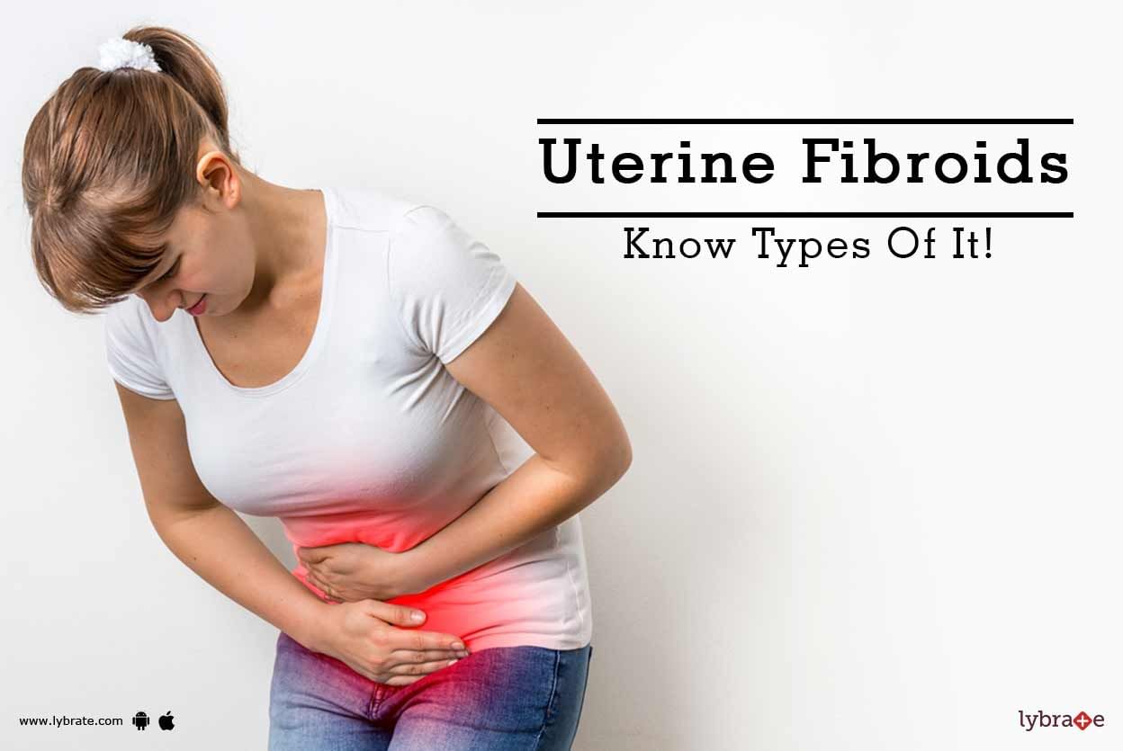 Uterine Fibroids - Know Types Of It!