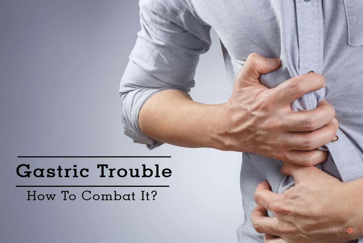 Gastric Trouble - How To Combat It?