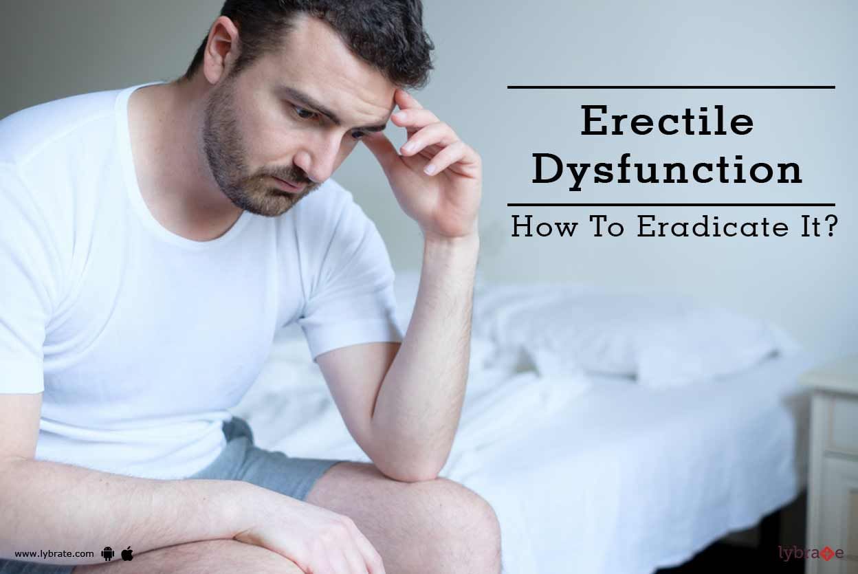 Erectile Dysfunction - How To Eradicate It?