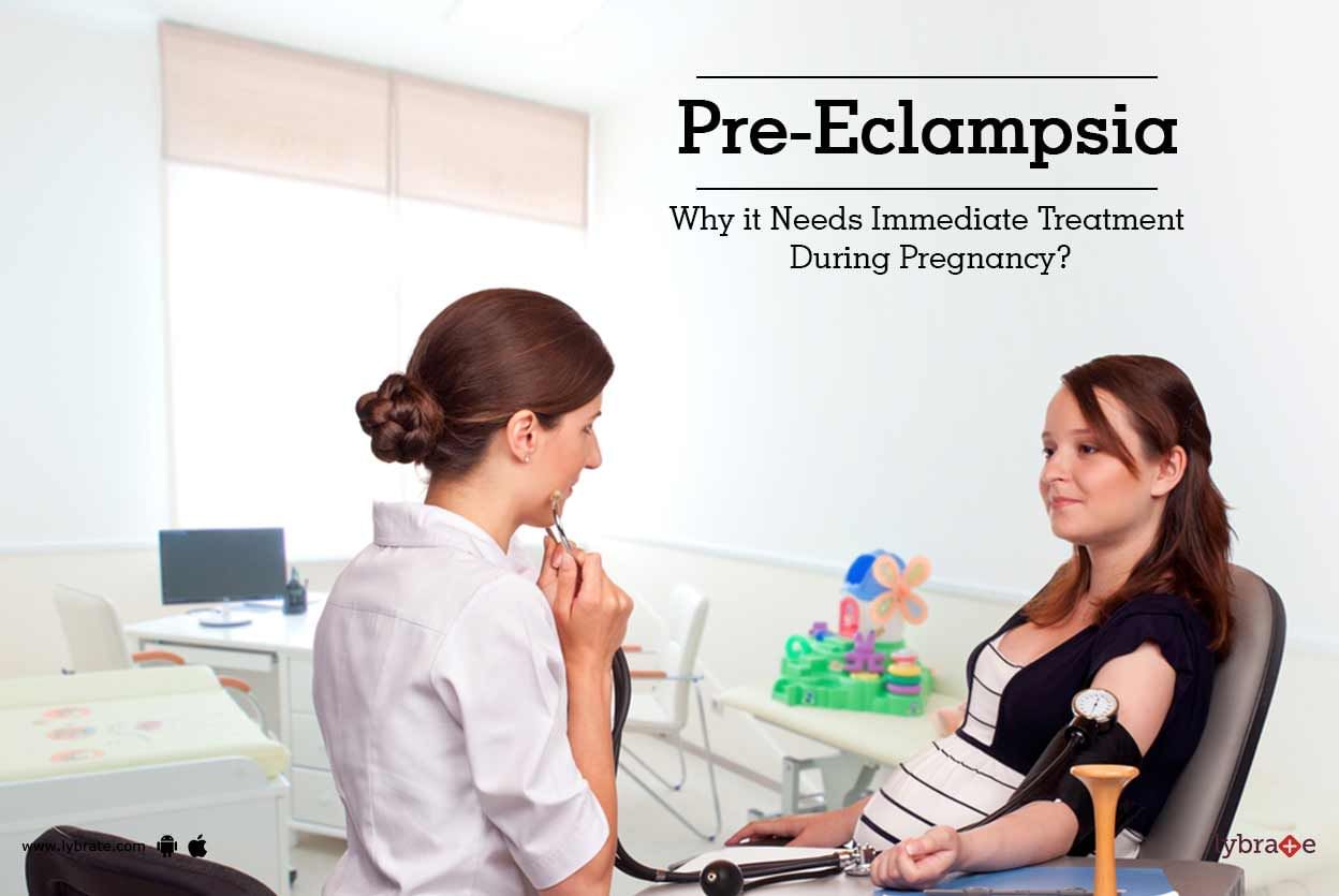 Pre-Eclampsia -  Why it Needs Immediate Treatment During Pregnancy?