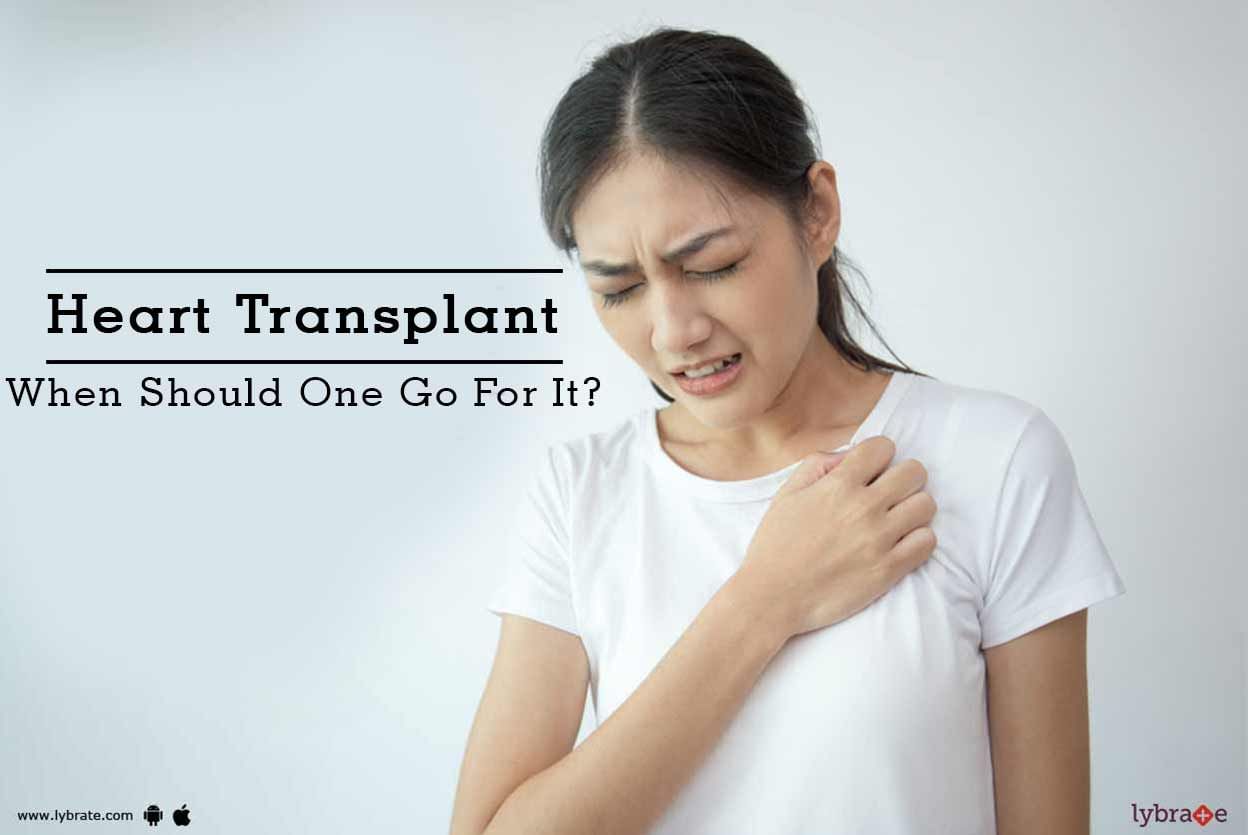 Heart Transplant - When Should One Go For It?