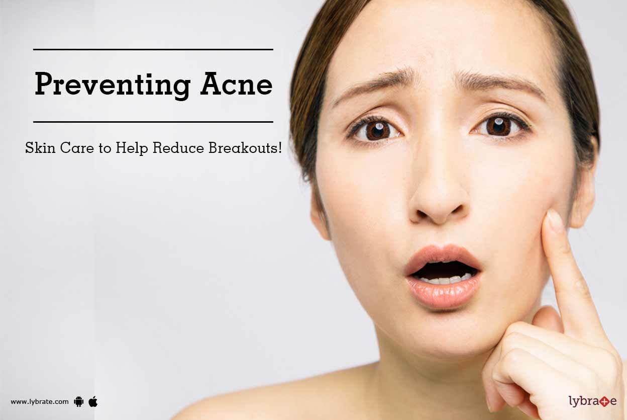 Preventing Acne: Skin Care to Help Reduce Breakouts!