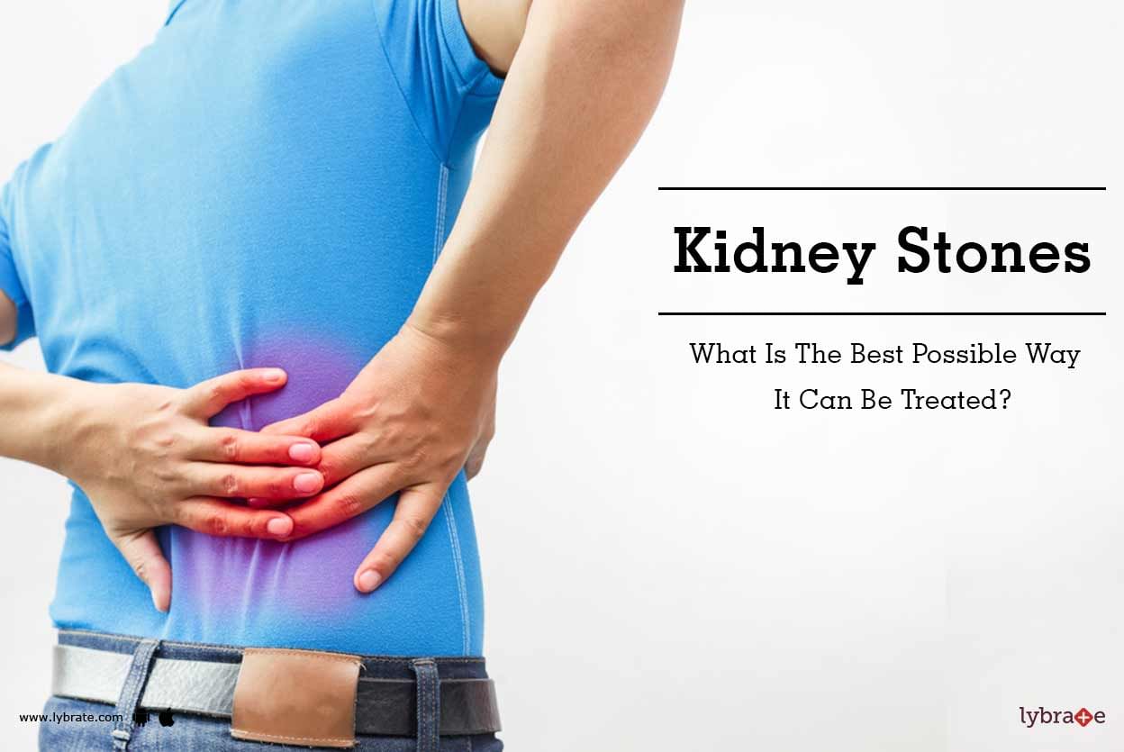 Kidney Stones - What Is The Best Possible Way It Can Be Treated?