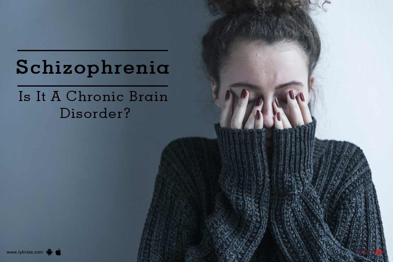 Schizophrenia - Is It A Chronic Brain Disorder?