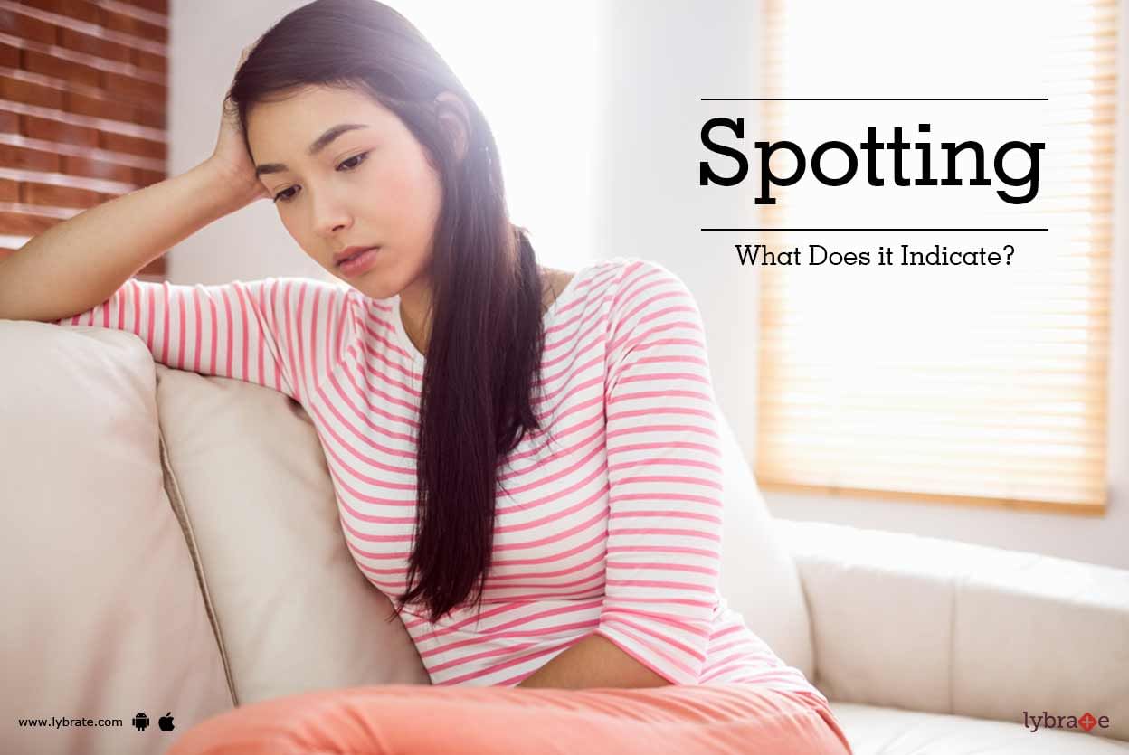 Spotting - What Does it Indicate?