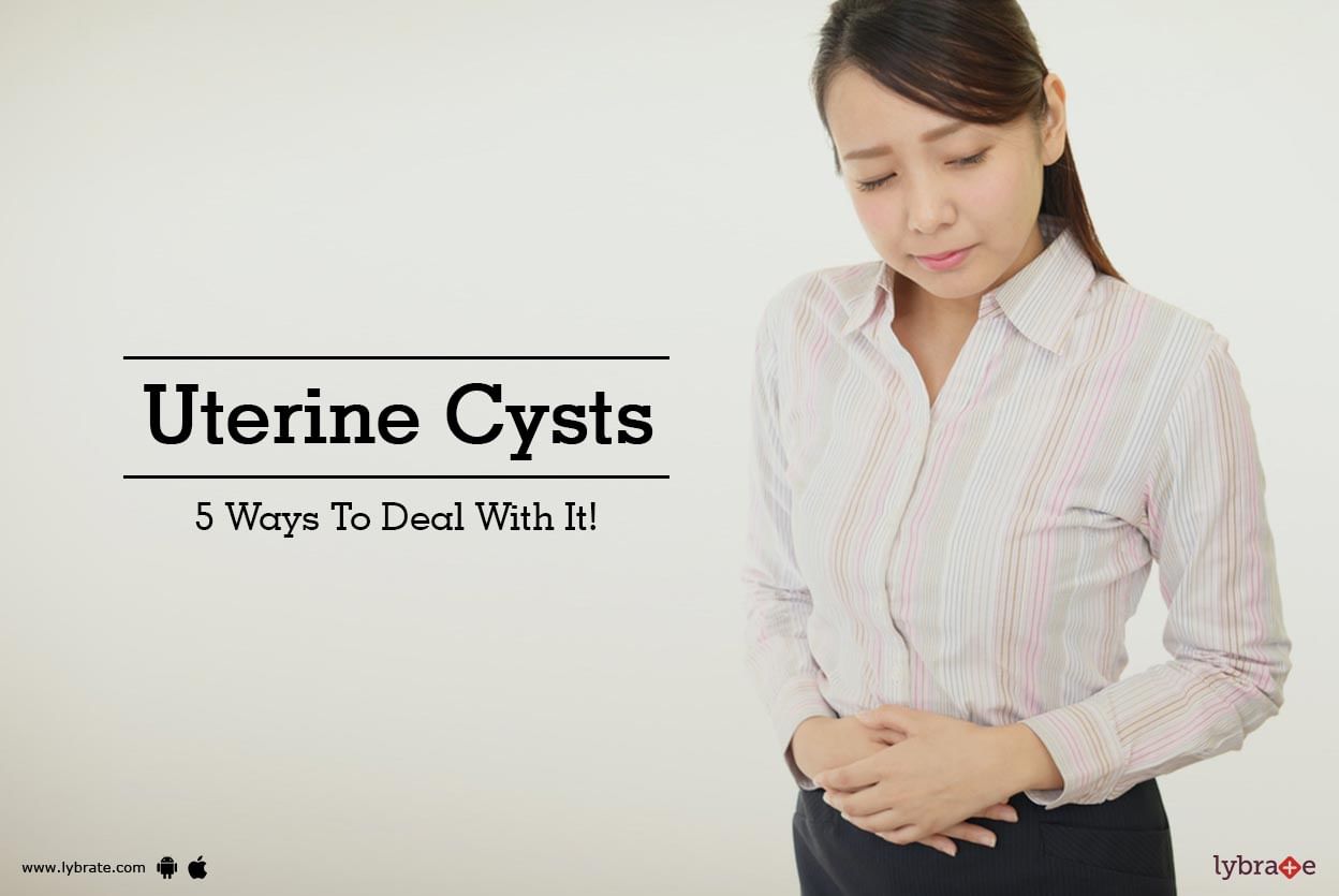 Uterine Cysts - 5 Ways To Deal With It!