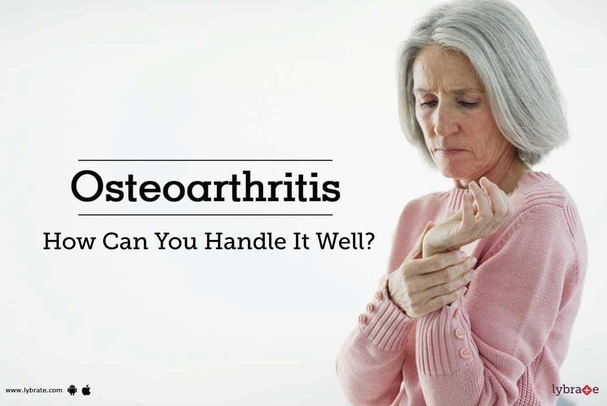 Osteoarthritis - How Can You Handle It Well?