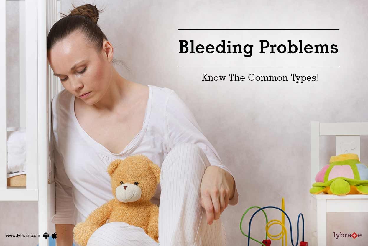 Bleeding Problems - Know The Common Types!