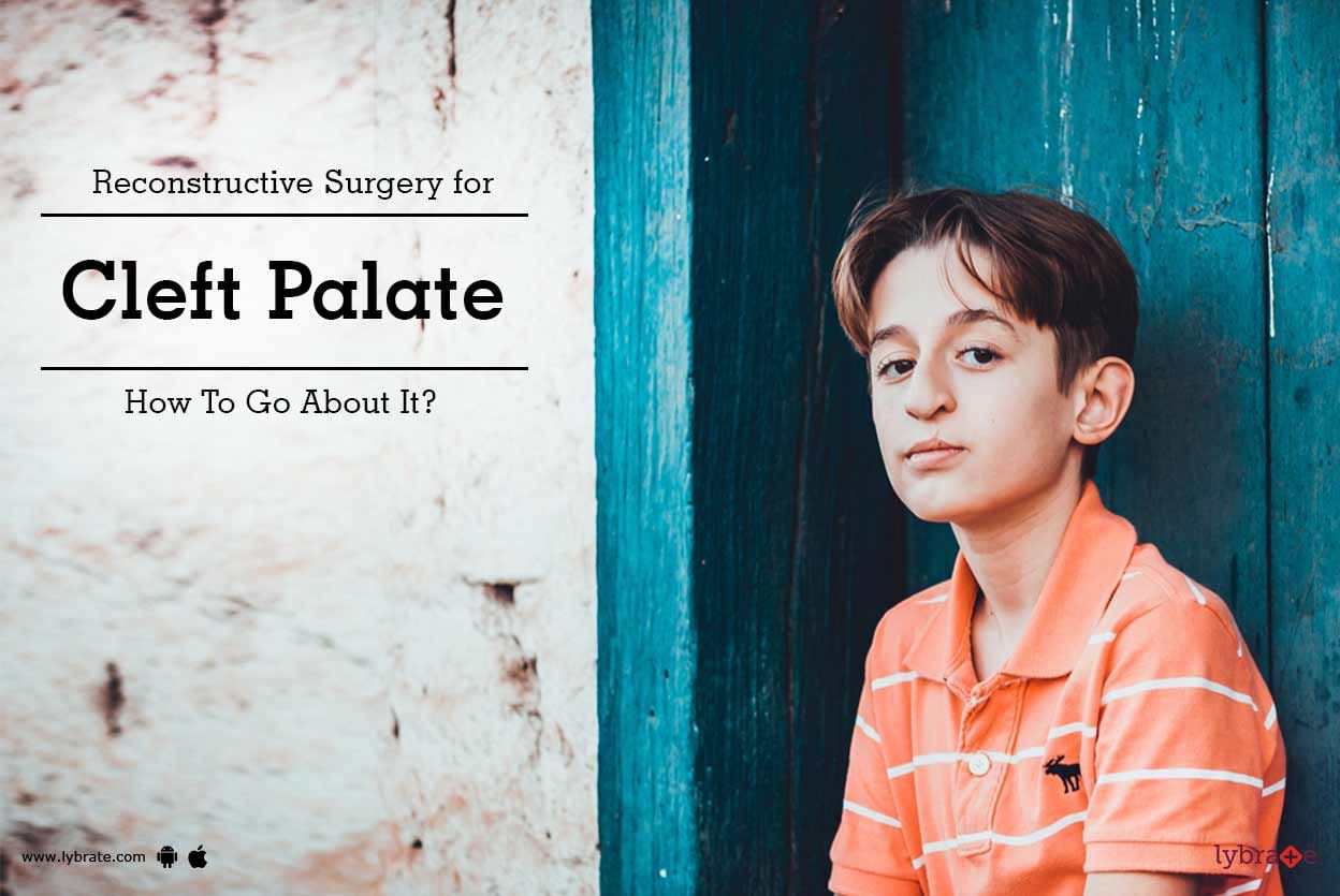 Reconstructive Surgery for Cleft Palate - How To Go About It?