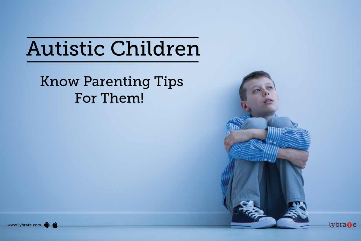 Autistic Children - Know Parenting Tips For Them!