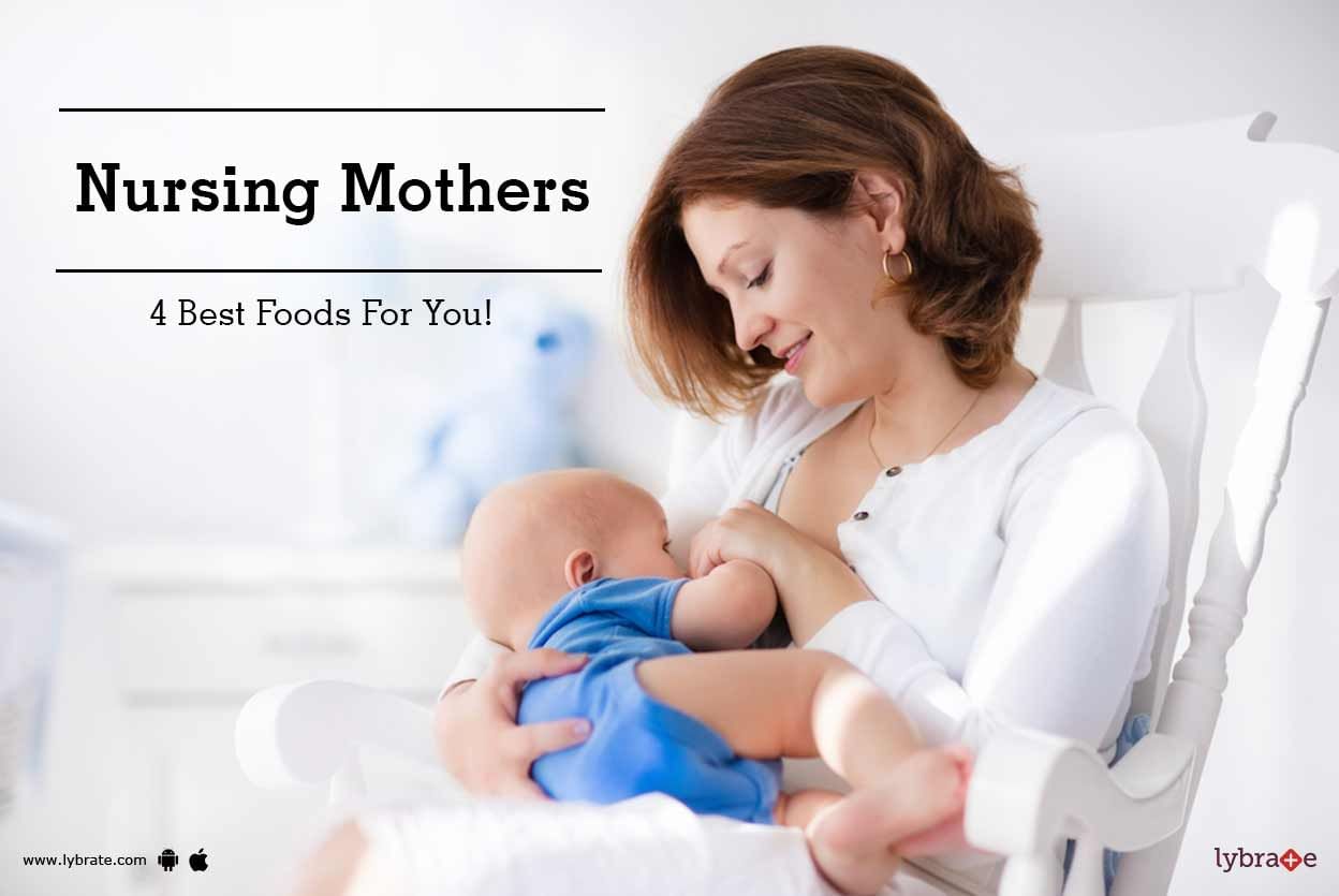 Nursing Mothers - 4 Best Foods For You!
