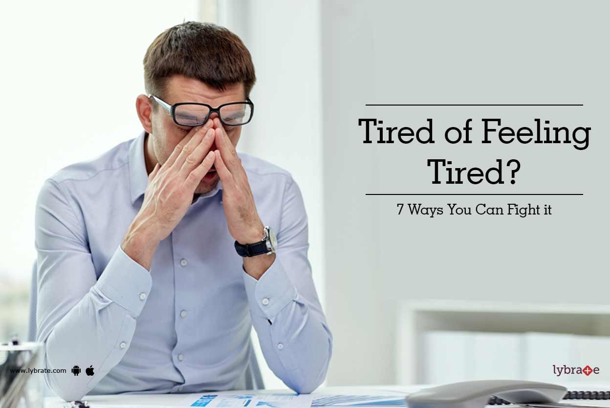 Tired of Feeling Tired? 7 Ways You Can Fight it