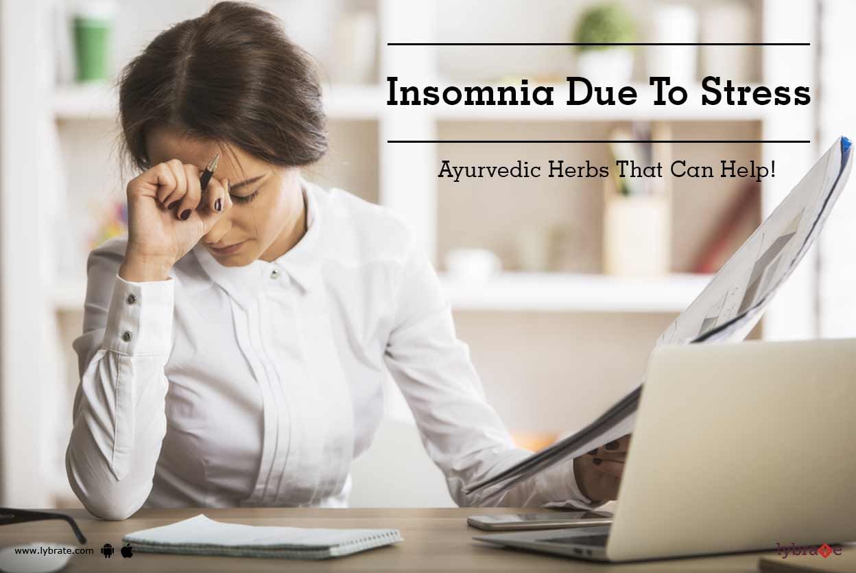 Insomnia Due To Stress - Ayurvedic Herbs That Can Help!