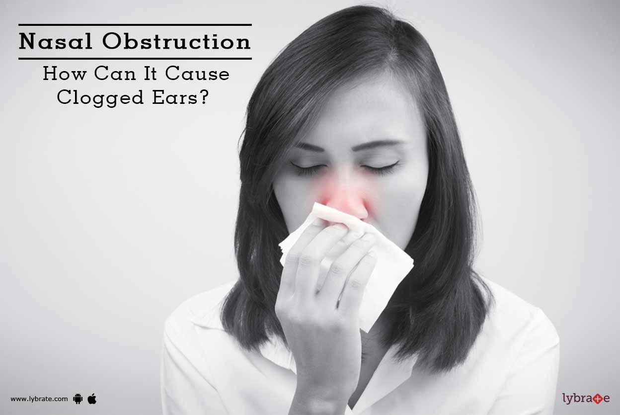 Nasal Obstruction - How Can It Cause Clogged Ears?