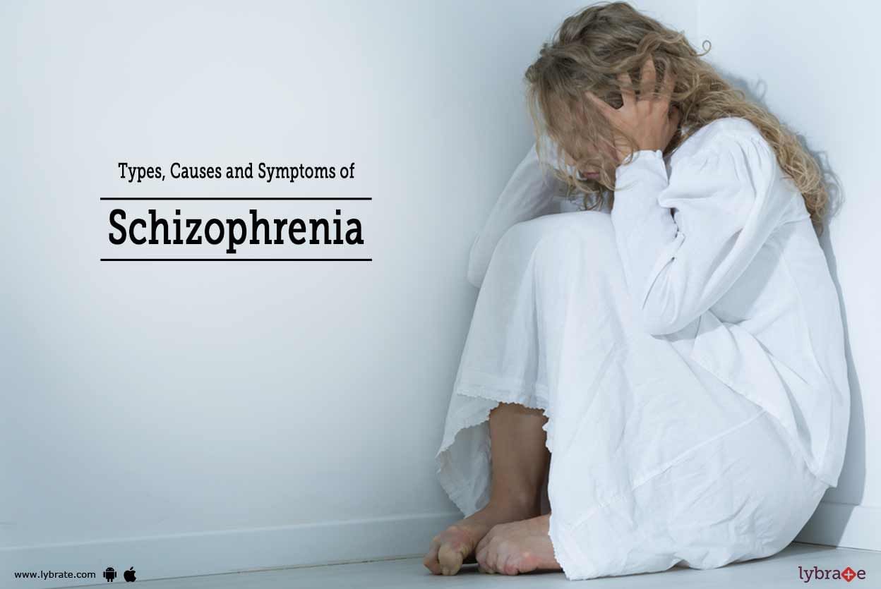 Types, Causes and Symptoms of Schizophrenia