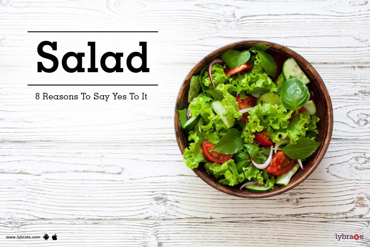 Salad - 8 Reasons To Say Yes To It!