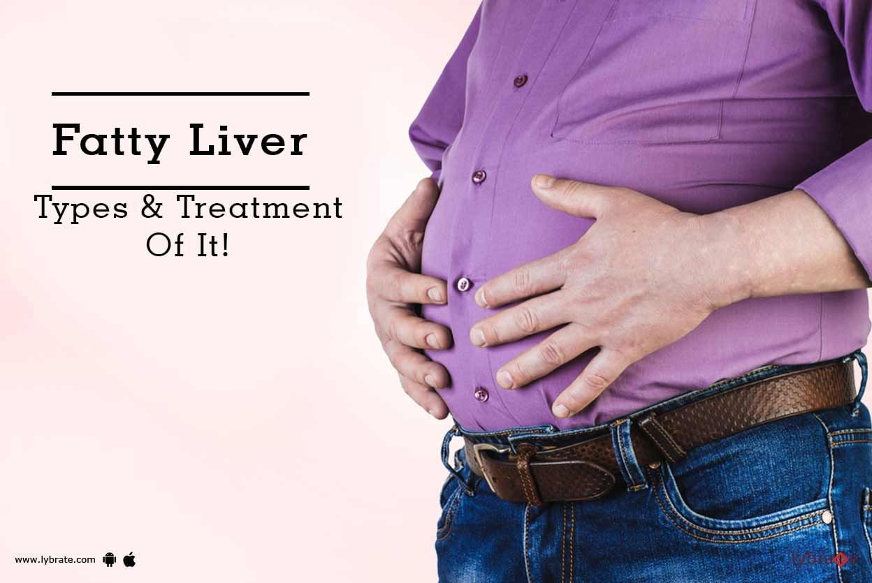 Fatty Liver - Types & Treatment Of It!
