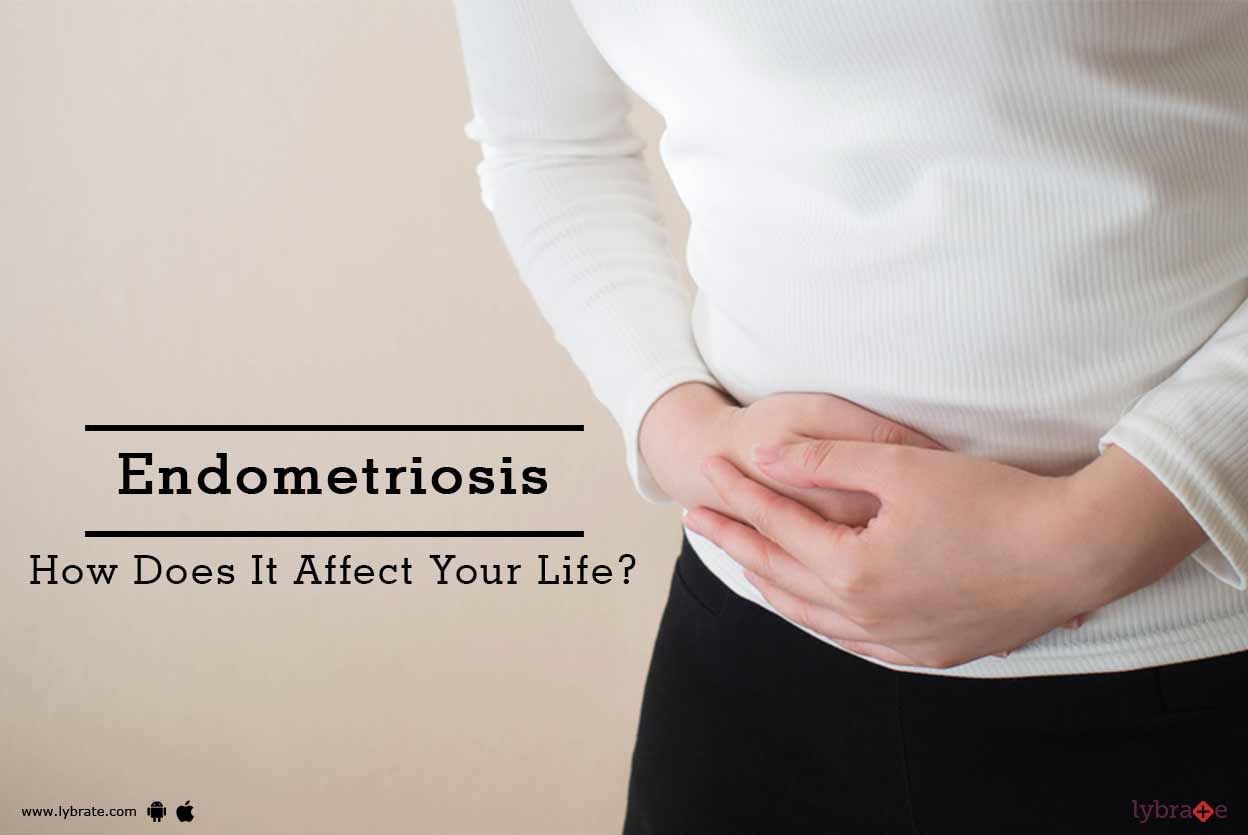Endometriosis - How Does It Affect Your Life?