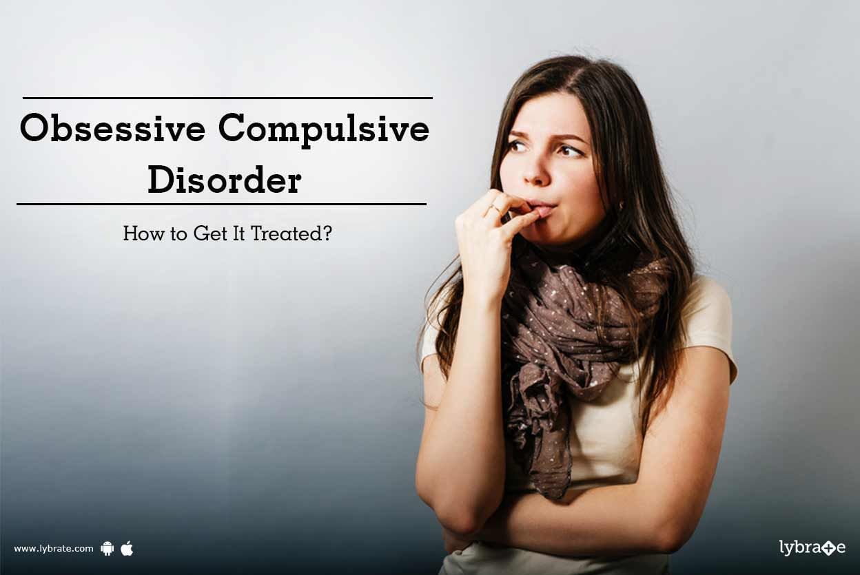 Obsessive Compulsive Disorder - How to Get It Treated?