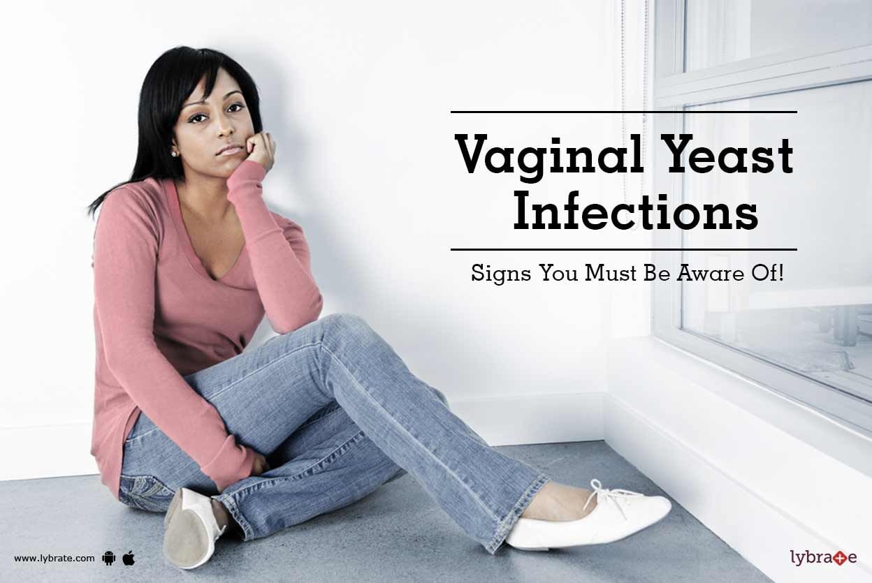 Vaginal Yeast Infections - Signs You Must Be Aware Of!