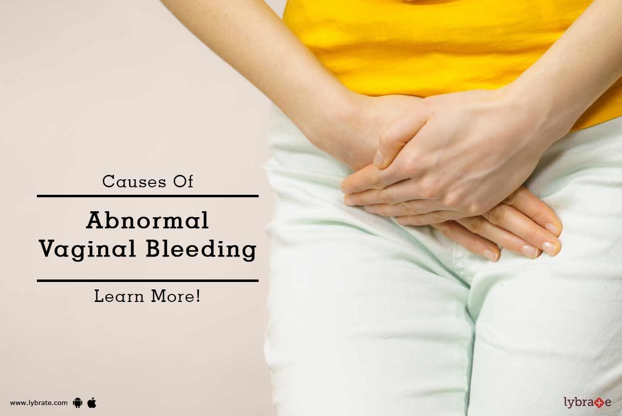 Causes Of Abnormal Vaginal Bleeding - Learn More!