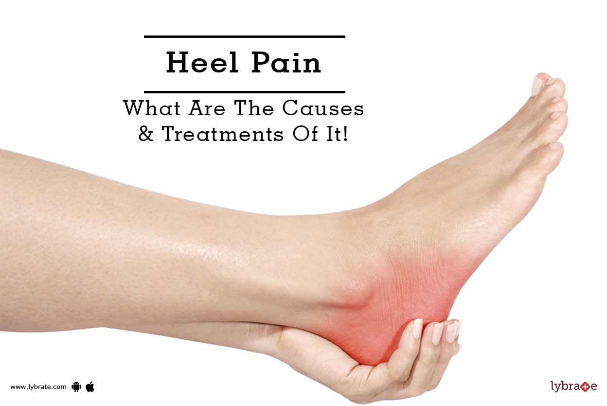 Heel Pain - What Are The Causes & Treatments Of It!