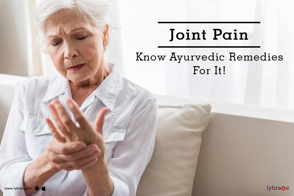 Joint Pain - Know Ayurvedic Remedies For It!