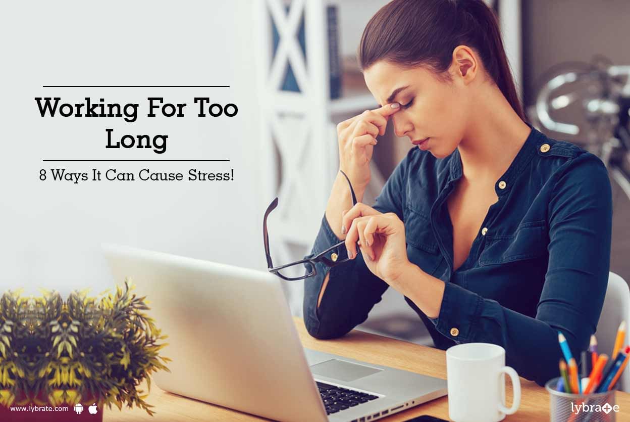 Working For Too Long - 8 Ways It Can Cause Stress!