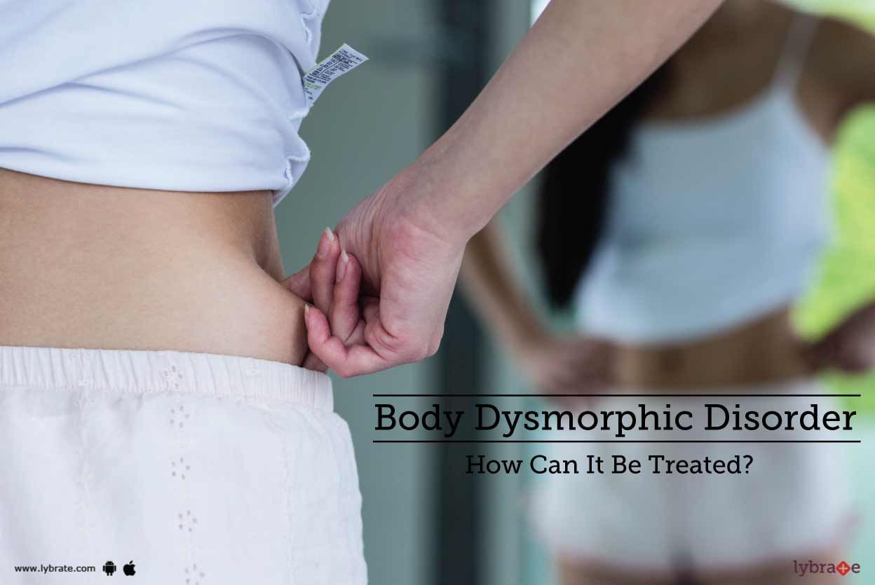 Body Dysmorphic Disorder - How Can It Be Treated?