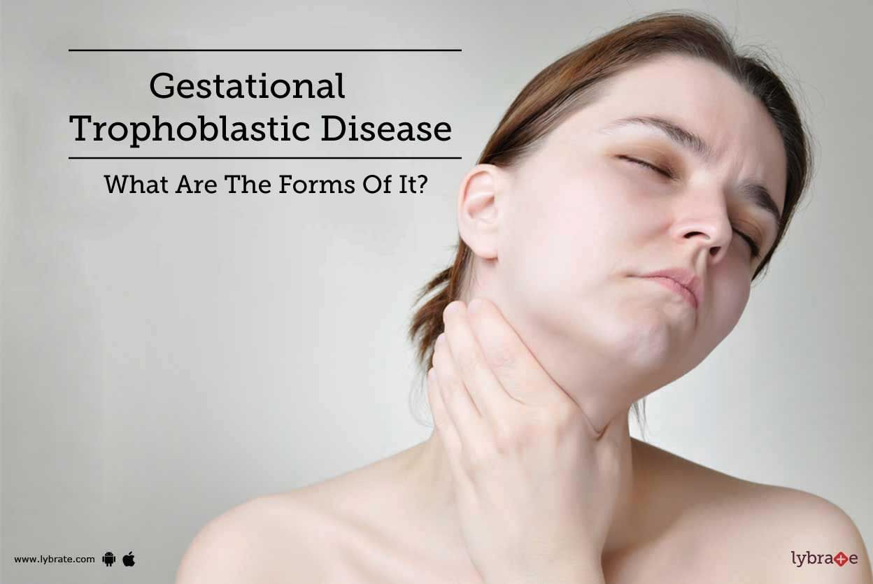 Gestational Trophoblastic Disease - What Are The Forms Of It?