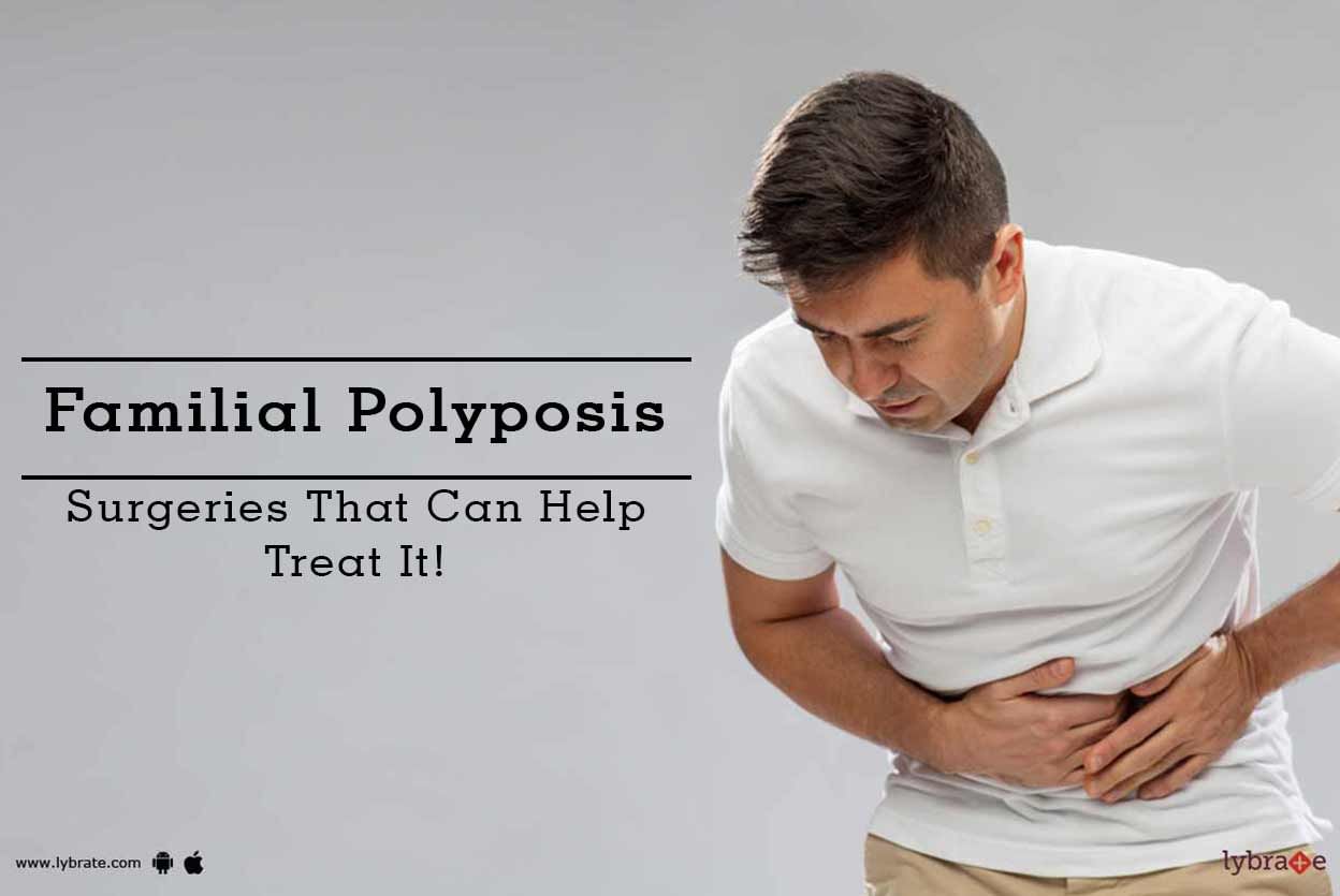 Familial Polyposis - Surgeries That Can Help Treat It!