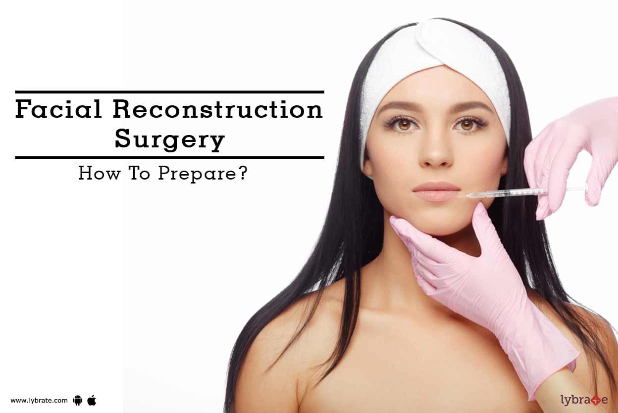 Facial Reconstruction Surgery - How To Prepare?