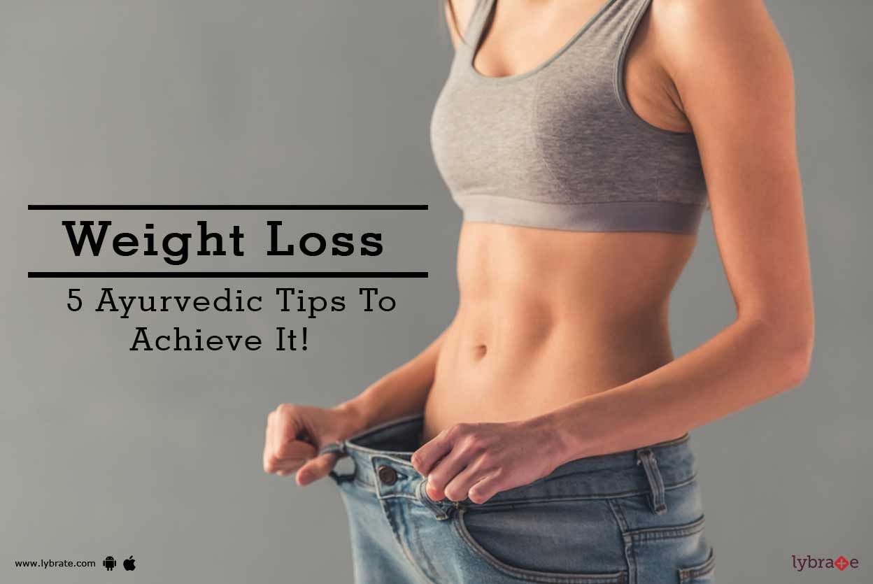 Weight Loss - 5 Ayurvedic Tips To Achieve It!