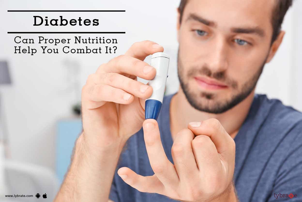 Diabetes - Can Proper Nutrition Help You Combat It?