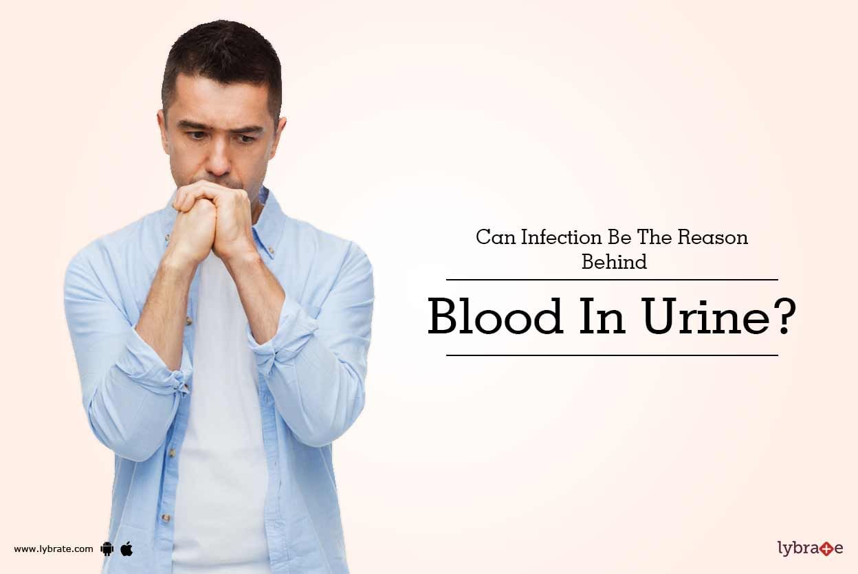 Can Infection Be The Reason Behind Blood In Urine?