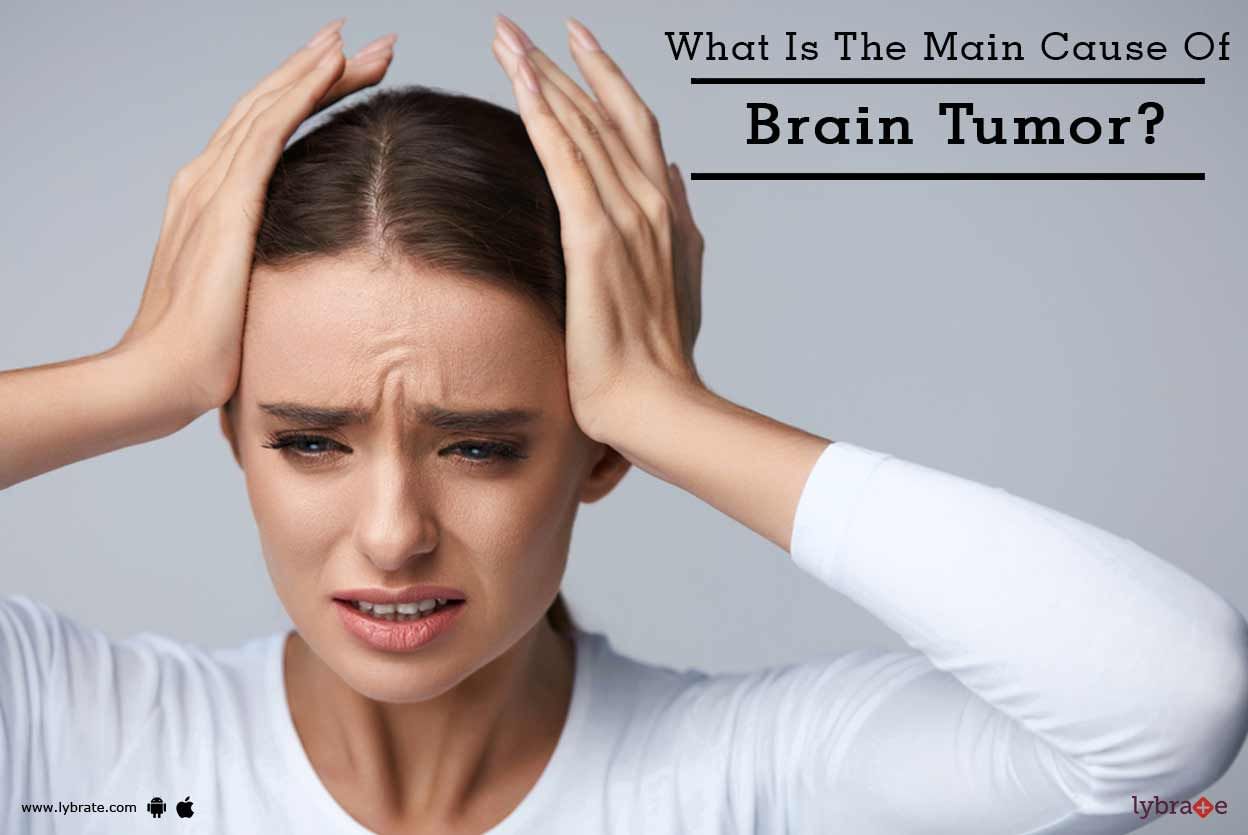 What Is The Main Cause Of Brain Tumor?