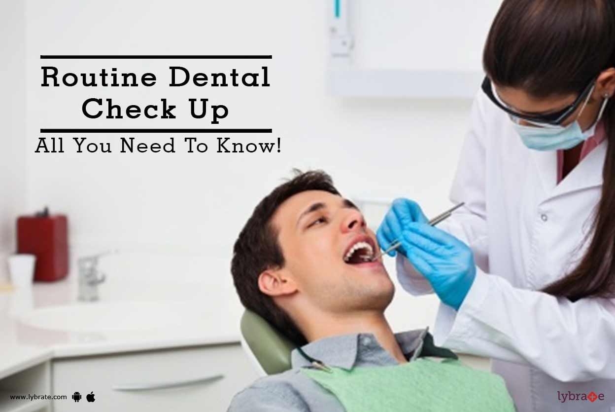 Routine Dental Check Up - All You Need To Know!