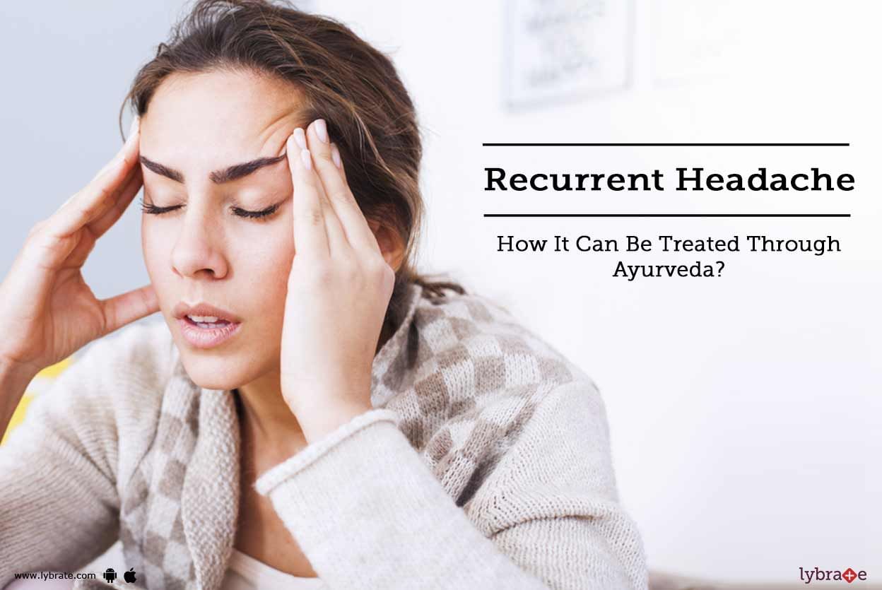 Recurrent Headache - How It Can Be Treated Through Ayurveda?