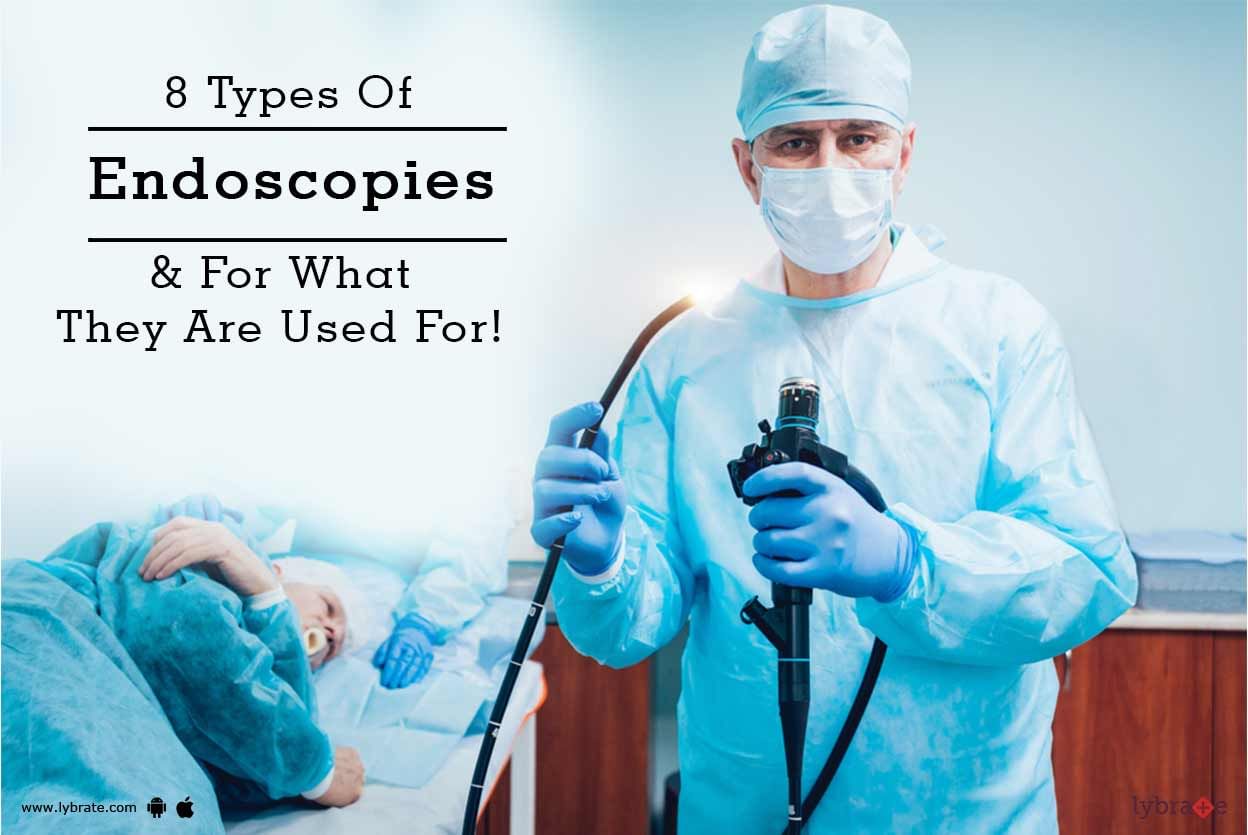 8 Types Of Endoscopies & For What They Are Used For!
