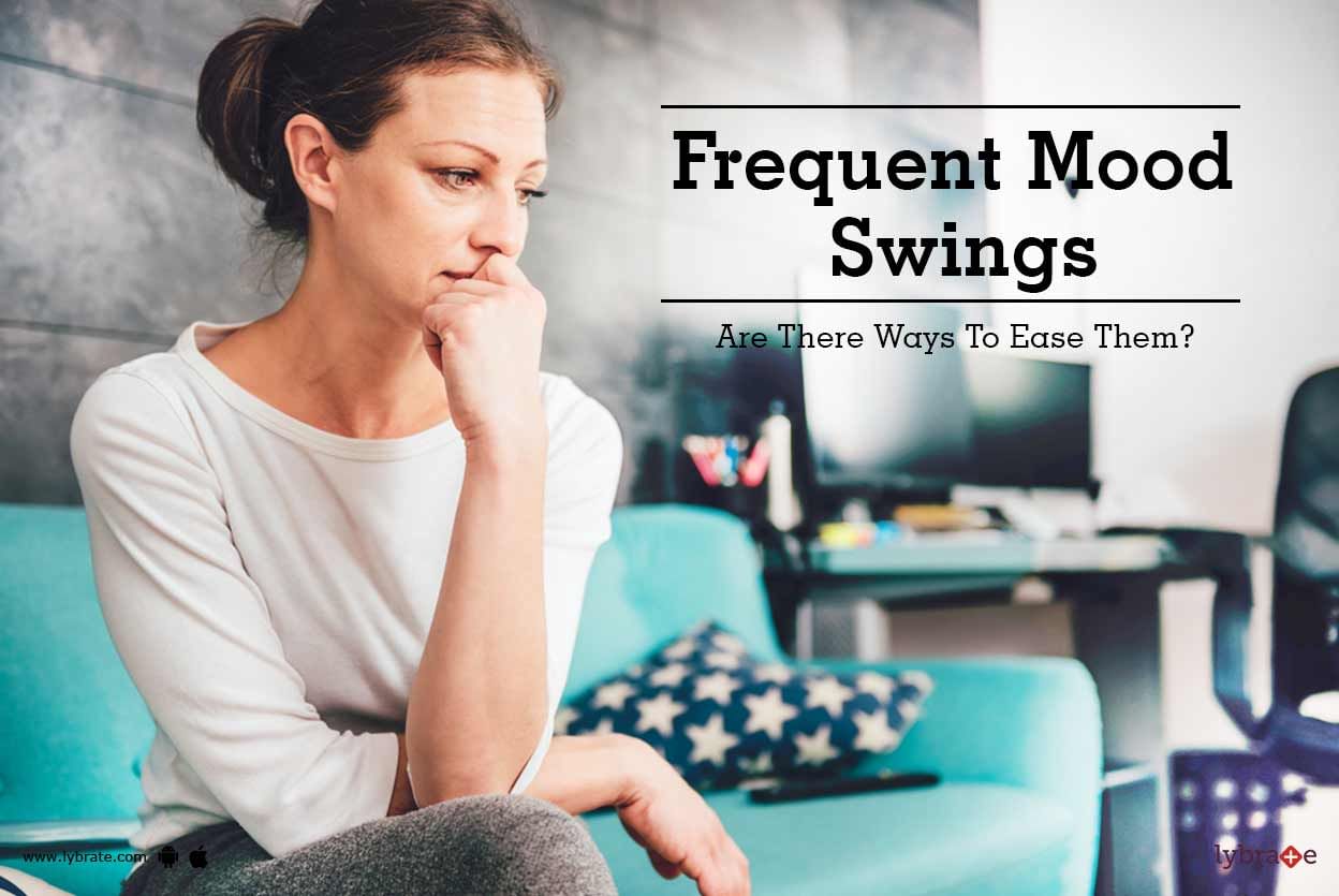 Frequent Mood Swings - Are There Ways To Ease Them?
