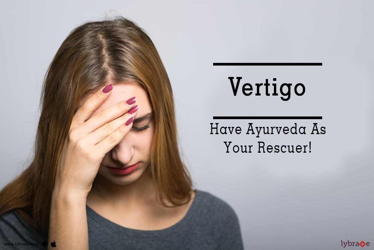 Vertigo - Have Ayurveda As Your Rescuer!