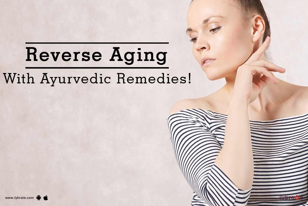 Reverse Aging With Ayurvedic Remedies!