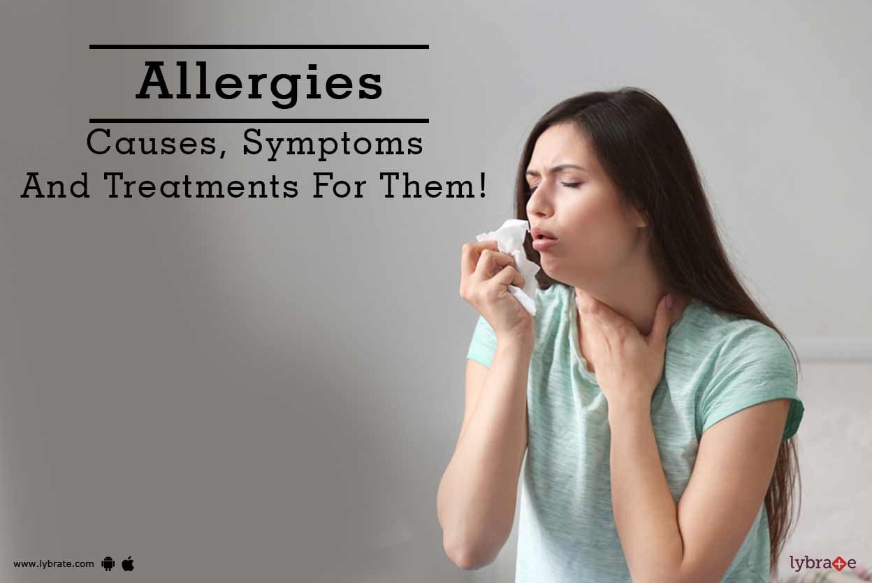 Allergies - Causes, Symptoms And Treatments For Them!