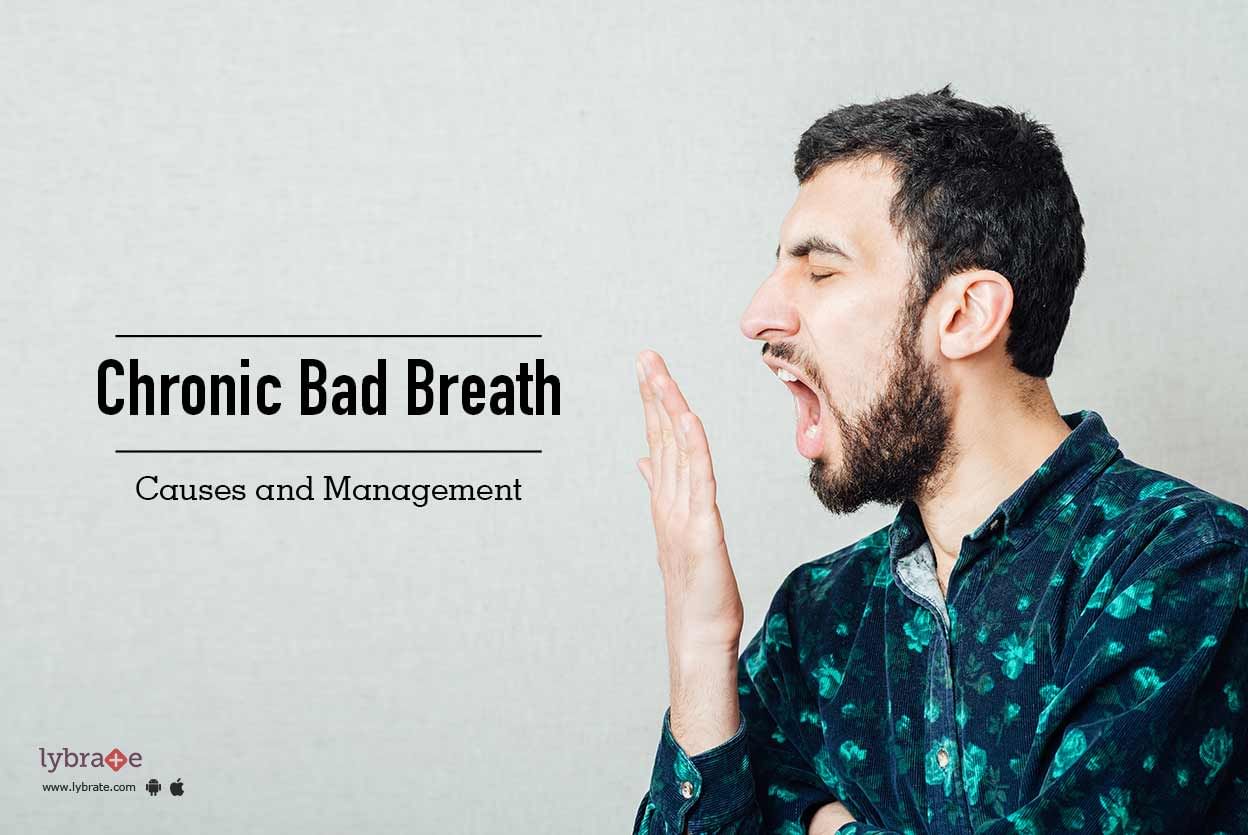Chronic Bad Breath - Causes and Management