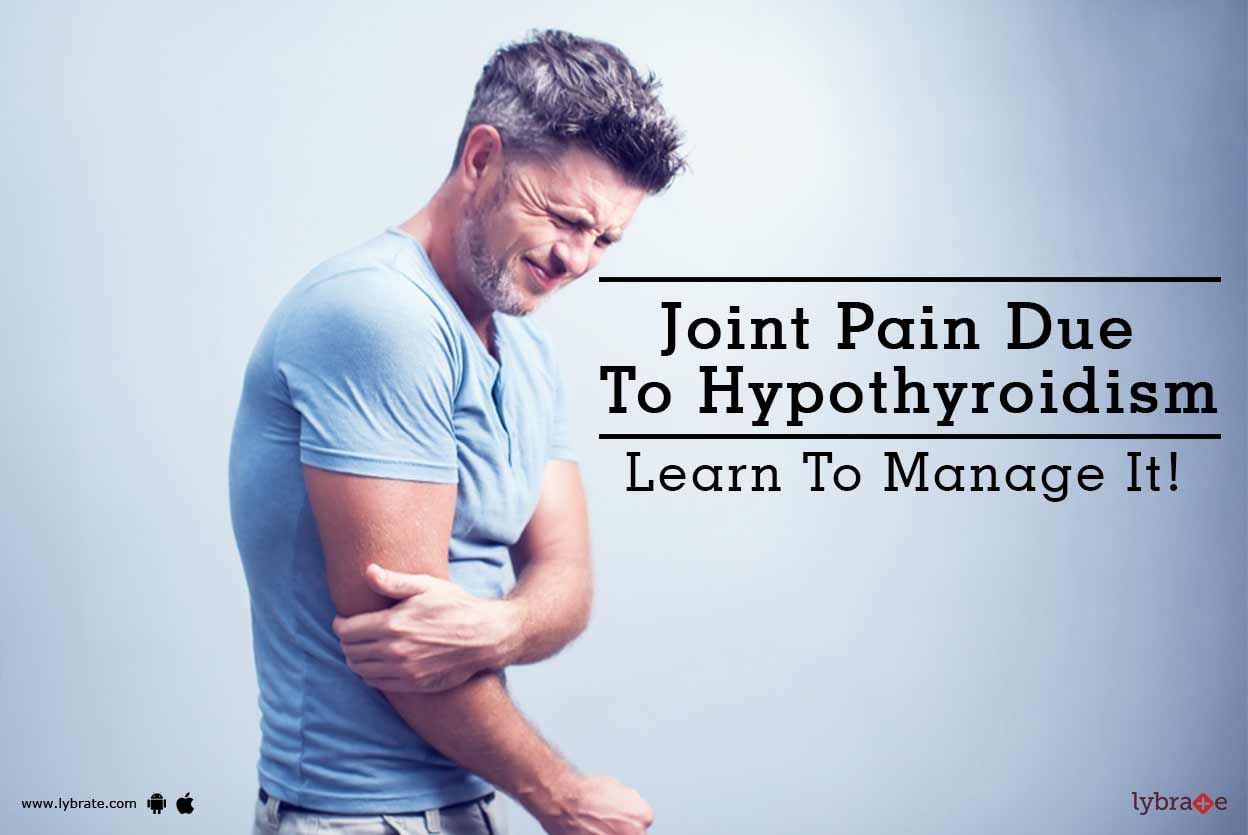 Joint Pain Due To Hypothyroidism - Learn To Manage It!