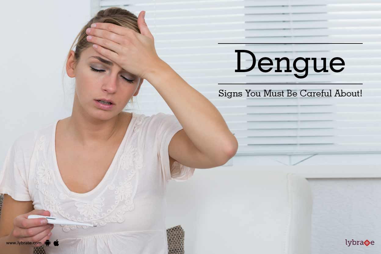Dengue - Signs You Must Be Careful About!