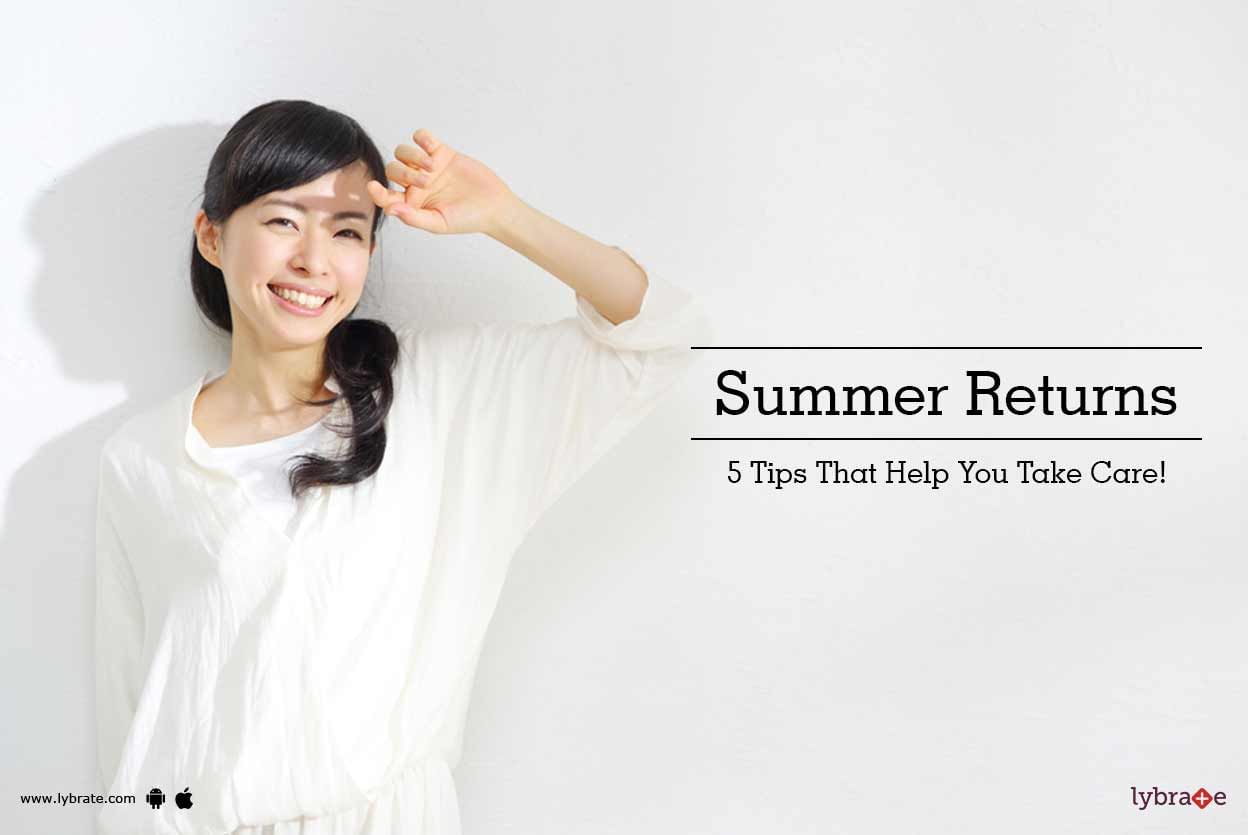 Summer Returns - 5 Tips That Help You Take Care!